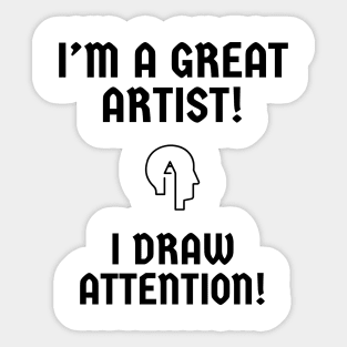 I'm a great artist! I draw attention! Sticker